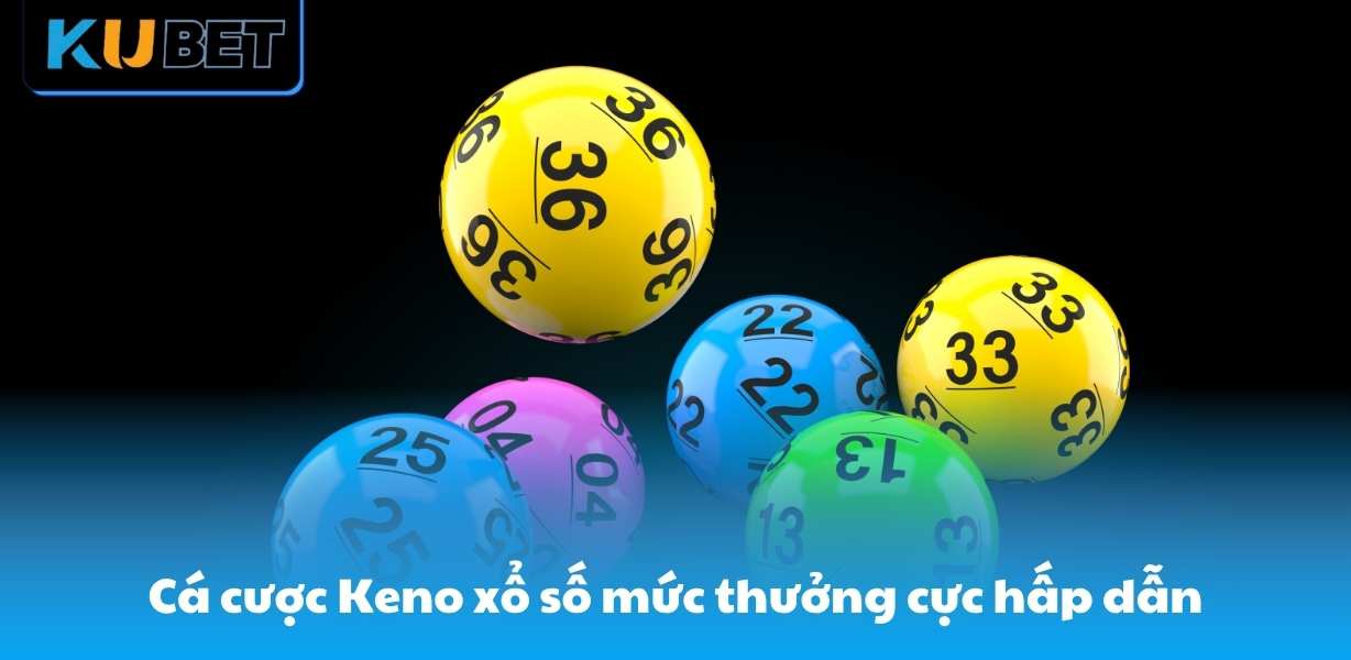 Cá cược Keno xổ số mức thưởng cực hấp dẫn