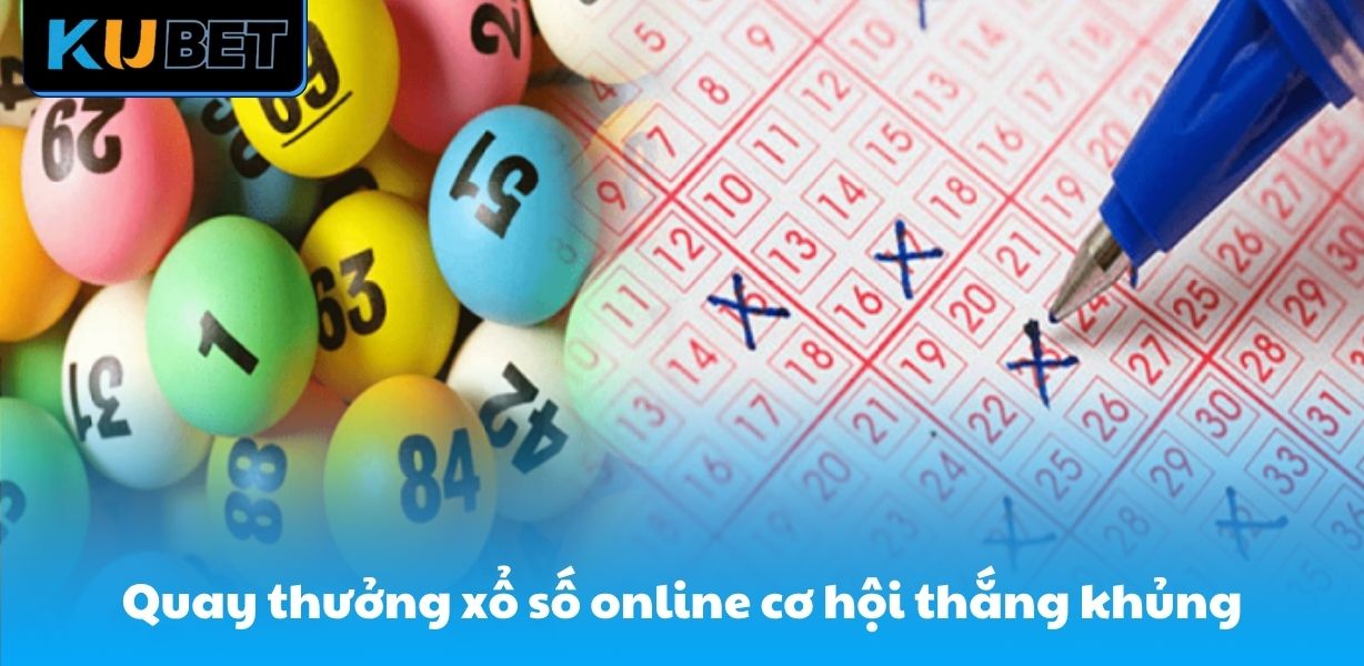 Quay thưởng xổ số online cơ hội thắng khủng